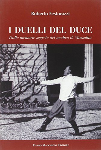 9788865702260: I duelli del Duce. Dalle memorie segrete del medico di Mussolini