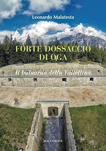 9788865703700: Forte Dossaccio di Oga. Il baluardo della Valtellina