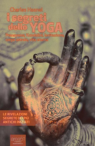 Stock image for I segreti dello Yoga: Pranayama, Kundalini, levitazione, corpo astrale, vita eterna for sale by medimops