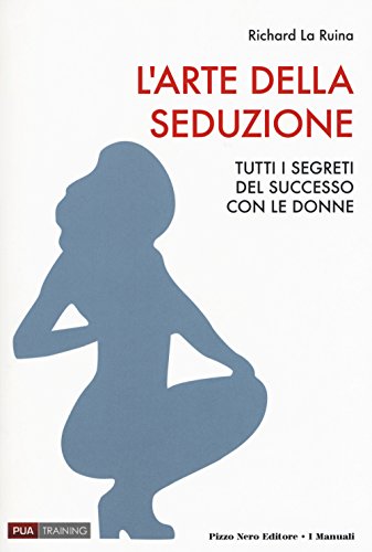 Stock image for L'arte della seduzione. Tutti i segreti del successo con le donne for sale by libreriauniversitaria.it