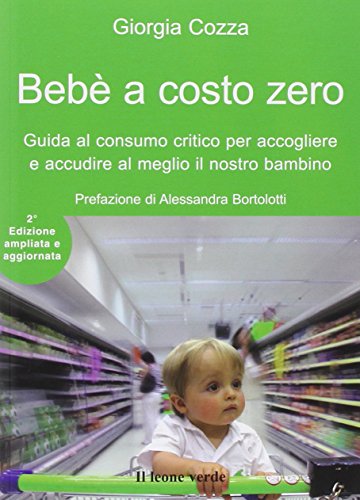 Beispielbild fr Beb a costo zero. Guida al consumo critico per accogliere e accudire al meglio il nostro bambino zum Verkauf von medimops