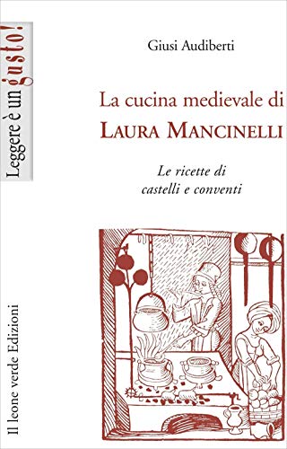 Imagen de archivo de La cucina medievale di Laura Mancinelli: Le ricette di castelli e conventi (Leggere  un gusto) (Italian Edition) a la venta por GF Books, Inc.