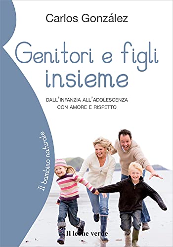 9788865801048: Genitori e figli insieme: Dall'infanzia all'adolescenza con amore e rispetto