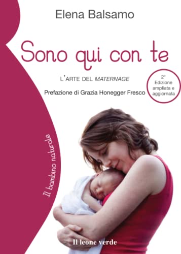 Beispielbild fr Sono qui con te: L?arte del maternage (Il bambino naturale, Band 47) zum Verkauf von medimops