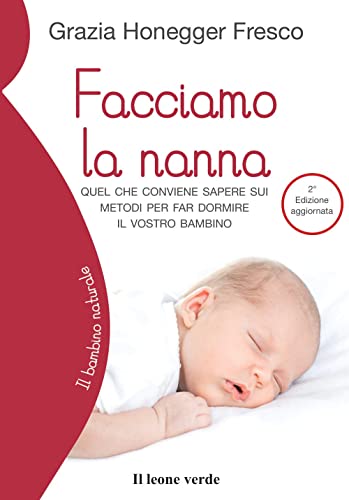 Beispielbild fr Facciamo la nanna: Quel che conviene sapere sui metodi per far dormire il vostro bambino (Il bambino naturale) zum Verkauf von Reuseabook