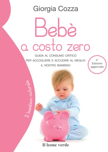 9788865801451: Beb a costo zero: Guida al consumo critico per accogliere e accudire al meglio il nostro bambino