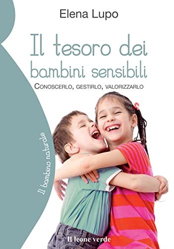 Beispielbild fr Il tesoro dei bambini sensibili: Conoscerlo, gestirlo, valorizzarlo (Il bambino naturale, Band 58) zum Verkauf von medimops