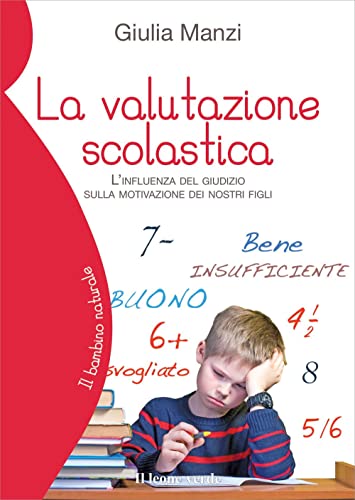 Imagen de archivo de La valutazione scolastica. L'influenza del giudizio sulla motivazione dei nostri figli a la venta por Brook Bookstore