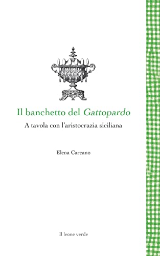 Beispielbild fr Il banchetto del Gattopardo - A tavola con l'aristocrazia siciliana zum Verkauf von PBShop.store US