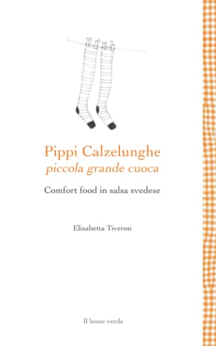 Imagen de archivo de Pippi Calzelunghe piccola grande cuoca: Comfort food in salsa svedese (Leggere  un gusto) (Italian Edition) a la venta por Book Deals