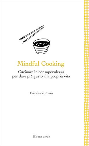 Beispielbild fr Mindful Cooking: Cucinare in consapevolezza per dare pi gusto alla propria vita zum Verkauf von medimops