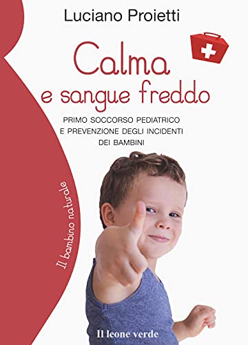 Stock image for Calma E Sangue Freddo. Primo Soccorso Pediatrico E Prevenzione Degli Incidenti Dei Bambini for sale by libreriauniversitaria.it