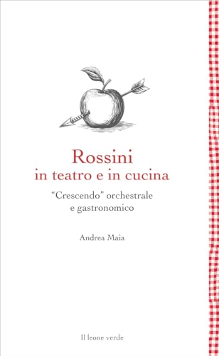 Stock image for Rossini in teatro e in cucina. Crescendo orchestrale e gastronomico (Leggere  un gusto) for sale by libreriauniversitaria.it