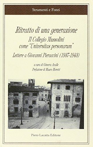 9788865820285: Ritratto di una generazione. Il Collegio Mussolini come Universitas personarum. Lettere a Giovanni Pieraccini (1937-1943) (Strumenti e fonti)