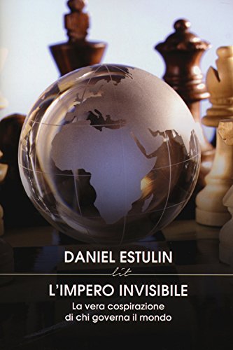 L'impero invisibile. La vera cospirazione di chi governa il mondo - Estulin, Daniel