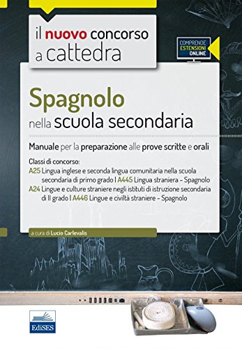 9788865846179: CC 4/50 Spagnolo nella scuola secondaria. Manuale per la preparazione alle prove scritte e orali. Classi di concorso: A25, A445, A24, A446. Con espansione online (Il nuovo concorso a cattedra)