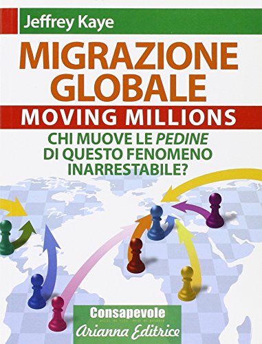 9788865880272: Migrazione Globale. Moving Millions. Chi muove le pedine di questo fenomeno inarrestabile?