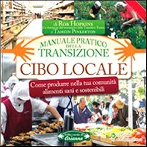 Stock image for Cibo locale. Come produrre nella tua comunit alimenti sani e sostenibili. Manuale pratico della transizione Hopkins, Rob; Pinkerton, Tamzin and Zarelli, C. for sale by Librisline