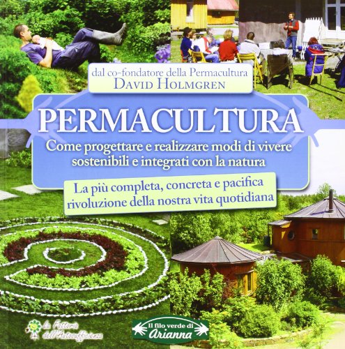 Permacultura. Come progettare e realizzare modi di vivere sostenibili e integrati con la natura (9788865880494) by Holmgren, David