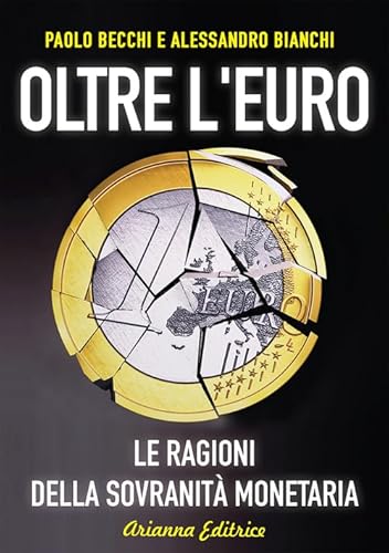 Stock image for Oltre l'euro. Le ragioni della sovranit monetaria Becchi, Paolo and Bianchi, Alessandro for sale by Librisline
