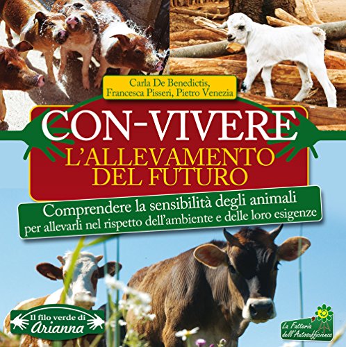 9788865881026: Con-vivere. L'allevamento del futuro. Comprendere la sensibilit degli animali per allevarli nel rispetto dell'ambiente e delle loro esigenze (Il filo verde di Arianna)