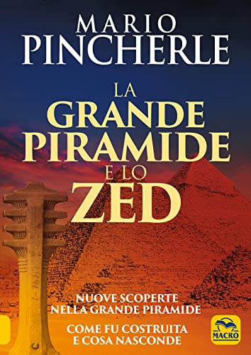 Stock image for La Grande Piramide E Lo Zed. Nuove Scoperte Nella Grande Piramide. Come Fu Costruita E Cosa Nasconde for sale by libreriauniversitaria.it