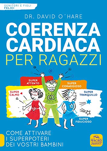 9788865930007: Coerenza cardiaca per ragazzi. Come attivare i superpoteri dei vostri bambini