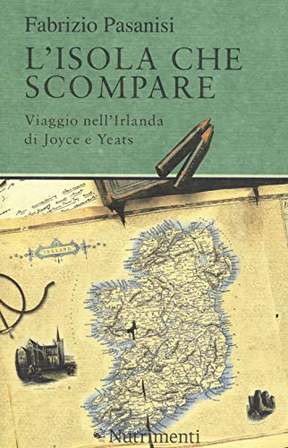 9788865943564: L'isola che scompare. Viaggio nell'Irlanda di Joyce e Yeats