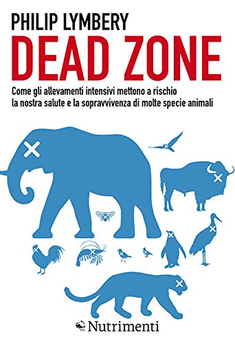 9788865945025: Dead Zone: come gli allevamenti intensivi mettono a rischio la nostra salute e la sopravvivenza di molte specie animali