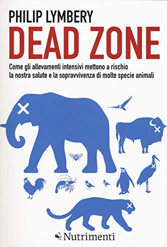 Stock image for Dead Zone: come gli allevamenti intensivi mettono a rischio la nostra salute e la sopravvivenza di molte specie animali for sale by libreriauniversitaria.it
