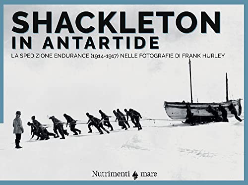 Stock image for Shackleton in Antartide. La spedizione Endurance (1914-1917) nelle fotografie di Frank Hurley (Nautilus) for sale by libreriauniversitaria.it