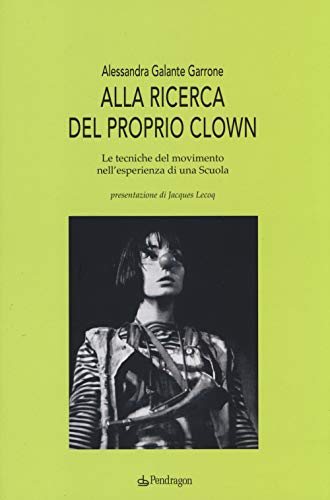 9788865985076: Alla ricerca del proprio clown. Le tecniche del movimento nell'esperienza di una scuola