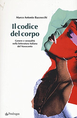 Stock image for Il codice del corpo. Genere e sessualit nella letteratura italiana del Novecento for sale by libreriauniversitaria.it