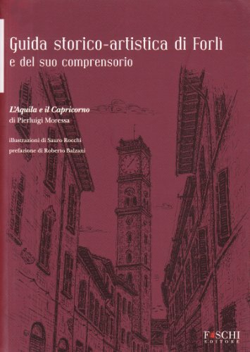 Stock image for Guida Storico-Artistica Di Forl E Del Suo Comprensorio. L'aquila E Il Capricorno for sale by Brook Bookstore