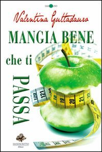 9788866020424: Mangia bene che ti passa (Smeraldo)