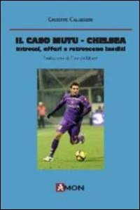 Imagen de archivo de Il caso Mutu-Chelsea. Intrecci, affari e retroscena inediti a la venta por libreriauniversitaria.it