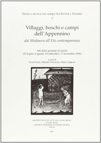 9788866120414: Villaggi, boschi e campi dell'Appennino dal medioevo all'et contemporanea. Atti delle Giornate di studio (21 luglio, 6 agosto, 14 settembre, 17 ... (St. e ric. sul campo fra Emilia e Toscana)