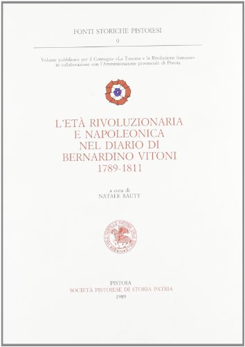 9788866120476: L'et rivoluzionaria e napoleonica nel diario di Bernardino Vitoni 1789-1811 (Fonti storiche pistoiesi)