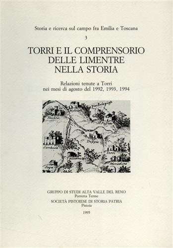 9788866120612: Torri e il comprensorio delle Limentre nella storia. Relazioni tenute a Torri nei mesi di agosto del 1992, 1993, 1994 (St. e ric. sul campo fra Emilia e Toscana)