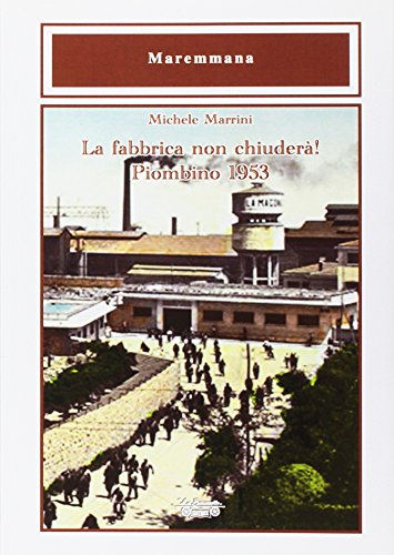 Imagen de archivo de La fabbrica non chiuder! Piombino 1953 a la venta por libreriauniversitaria.it