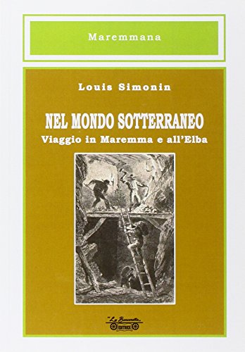 Imagen de archivo de Nel mondo sotterraneo, viaggio in Maremma e all'Elba. a la venta por libreriauniversitaria.it