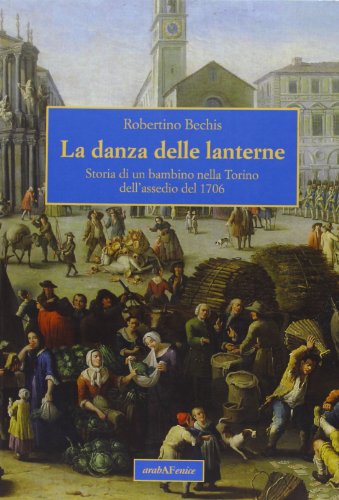 9788866171126: La danza delle lanterne. Storia di un bambino nella Torino dell'assedio del 1706