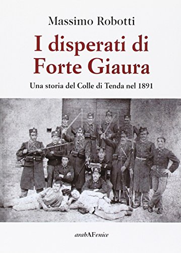 9788866171522: I disperati di Forte Giaura. Una storia del Colle di Tenda nel 1891 (Domani. Alla scoperta di nuovi autori)