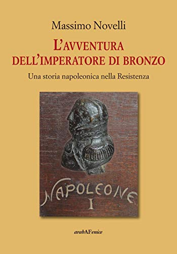 Stock image for L'avventura dell'imperatore di bronzo. Una storia napoleonica nella Resistenza for sale by libreriauniversitaria.it