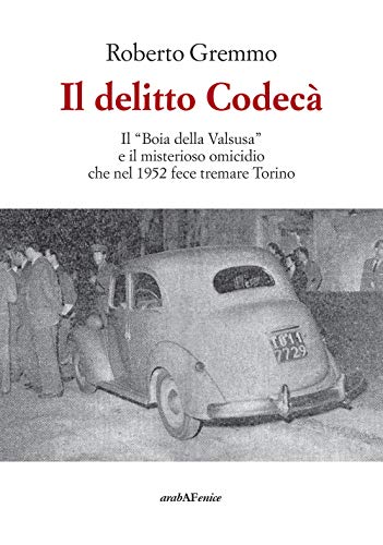 Stock image for Il delitto Codec. Il Boia della Valsusa e il misterioso omicidio che nel 1952 fece tremare Torino for sale by Brook Bookstore