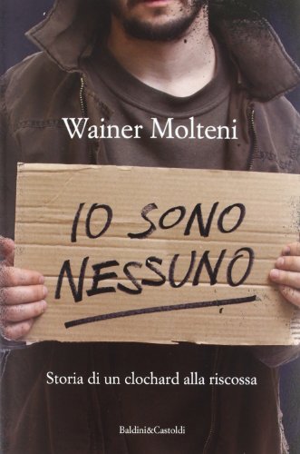 9788866208938: Io sono nessuno. Storia di un clochard alla riscossa