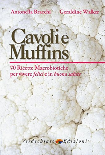 9788866232605: Cavoli e muffins. 70 ricette macrobiotiche per vivere felici e in buona salute