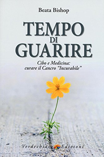 Stock image for Tempo di guarire. Cibo e medicina: curare il cancro incurabile for sale by medimops