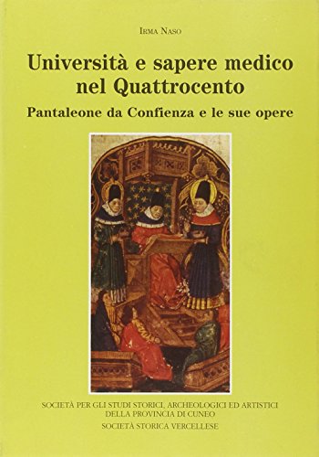 9788866250159: Universit e sapere medico nel quattrocento. Pantaleone da Confienza e le sue opere (Storia e storiografia)