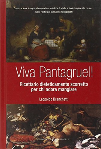 9788866260066: Viva Pantagruel! Ricettario dieteticamente scorretto per chi adora mangiare